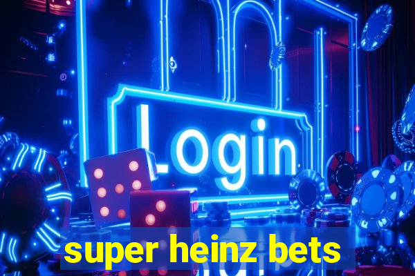 super heinz bets